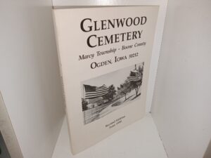 Glenwood Cemetery: Marcy Township – Boone County: Ogden, Iowa 50212 (2nd Edition) (1995) ~ Unknown Author
