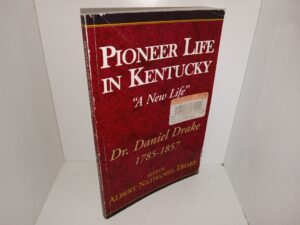 Pioneer Life in Kentucky: “A New Life”: Dr. Daniel Drake 1785-1857 (1999) ~ Edited by Albert Nathaniel Drake