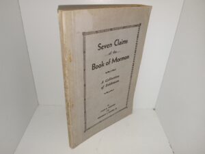 Seven Claims of the Book of Mormon: A Collection of Evidences (1937) ~ by John A. Widtsoe, and Franklin S. Harris, Jr.