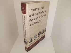 Transregional and Transnational families in Europe and Beyond: Experiences Since the Middle Ages (2011) ~ Edited by Christopher H. Johnson, David Warren Sabean, Simon Teuscher, and Francesca Trivellato