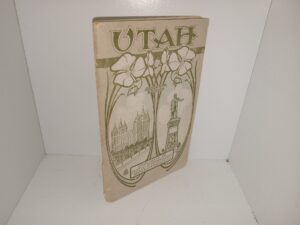 Utah: Its People, Resources, Attractions and Institutions (Unknown Publishing Date) ~ Unknown Author