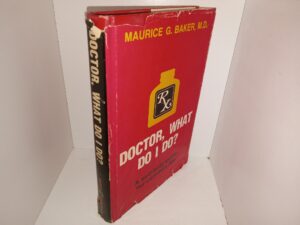 Doctor, What Do I Do?: A Self-help Guide for Common Ills (Signed by the Author) (1975) ~ by Maurice G. Baker, M.D.