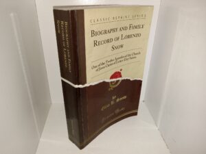 Biography and Family Record of Lorenzo Snow: One of the Twelve Apostles of the Church of Jesus Christ of Latter-Day Saints (Reprint) (2012) ~ by Eliza R. Snow