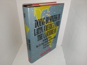Doing Business in Latin America and the Caribbean: Including Mexico, The U.S. Virgin Islands and Puerto Rico, Central America, South America (1993) ~ by Lawrence W. Tuller