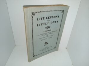 Life Lessons for Little Ones: Lessons for the Kindergarten Department of the Sunday School of the Church of Jesus Christ of Latter-day Saints, Second Year (1932) ~ Unknown Author
