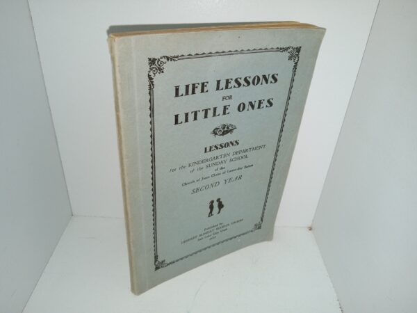 Life Lessons for Little Ones: Lessons for the Kindergarten Department of the Sunday School of the Church of Jesus Christ of Latter-day Saints, Second Year (1932) ~ Unknown Author