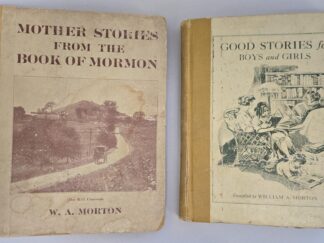 2 LDS Books by William A. Morton — 1911 Mother Stories From the Book of Mormon / 1924 Good Stories For Boys and Girls