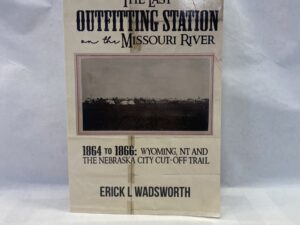 The Last Outfitting Station on the Missouri River – Erick L. Wadsworth – Paperback – 2019