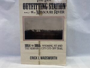 The Last Outfitting Station on the Missouri River – Erick L. Wadsworth – Paperback – 2019