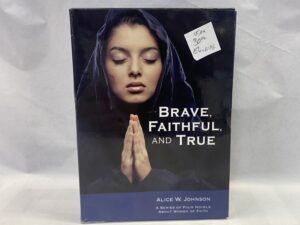 Brave, Faithful, and True 4 Volume Set – Alice W. Johnson – Paperbacks in Box – 2015