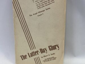 The Latter-Day Glory, The Angel Message Series Chapter 9 – Elbert A. Smith – Staple Bound – No Written Publishing Date