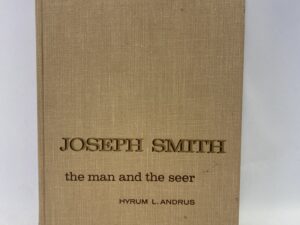 Joseph Smith, the Man and the Seer – Hyrum L. Andrus – Hardcover – 1961 – Signed
