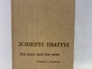 Joseph Smith, the Man and the Seer – Hyrum L. Andrus – Hardcover – 1961 – Signed