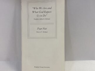 Who We Are and What God Expects Us to Do and Fear Not – President Jeffrey R. Holland and Patricia T. Holland – Pamphlet – No Written Publishing Date