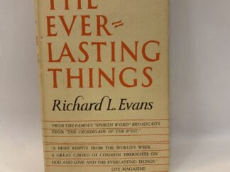 The Everlasting Things – Richard L. Evans – Hardcover with dust jacket – 1957
