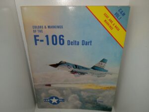 Colors & Markings of the F-106 Delta Dart: C & M Vol. 1 (1984) ~ by Bert Kinzey