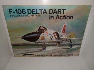 F-106 Delta Dart in Action: Aircraft No. 15 (Squadron/Signal Publications) (1974) ~ by Captain Don Carson, and Lou Drendel