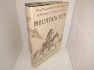 Mountain Men: George Frederick Ruxton’s Firsthand Accounts of Fur Trappers and Indians in the Rockies (1966) ~ Edited and Illustrated by Glen Rounds