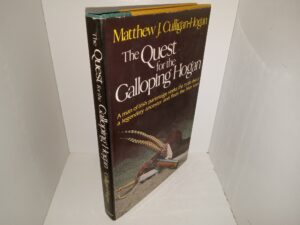 The Quest for the Galloping Hogan: A Man of Irish Parentage Seeks the Truth about a Legendary Ancestor and Finds the Irish Soul (1979) ~ by Matthew J. Culligan-Hogan
