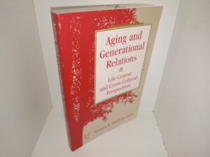Aging and Generational Relations: Life-Course and Cross-Cultural Perspectives (1996) ~ Edited by Tamara K. Hareven