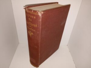 Across the Continent: A Summer’s Journey to the Rocky Mountains, the Mormons, and the Pacific States, with Speaker Colfax (1865) ~ by Samuel Bowles
