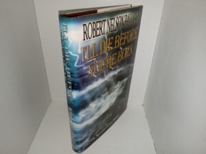 I’ll Die Before You’re Born (Signed Twice by the Author) (#697) (2005) ~ by Robert Nelson Ballard