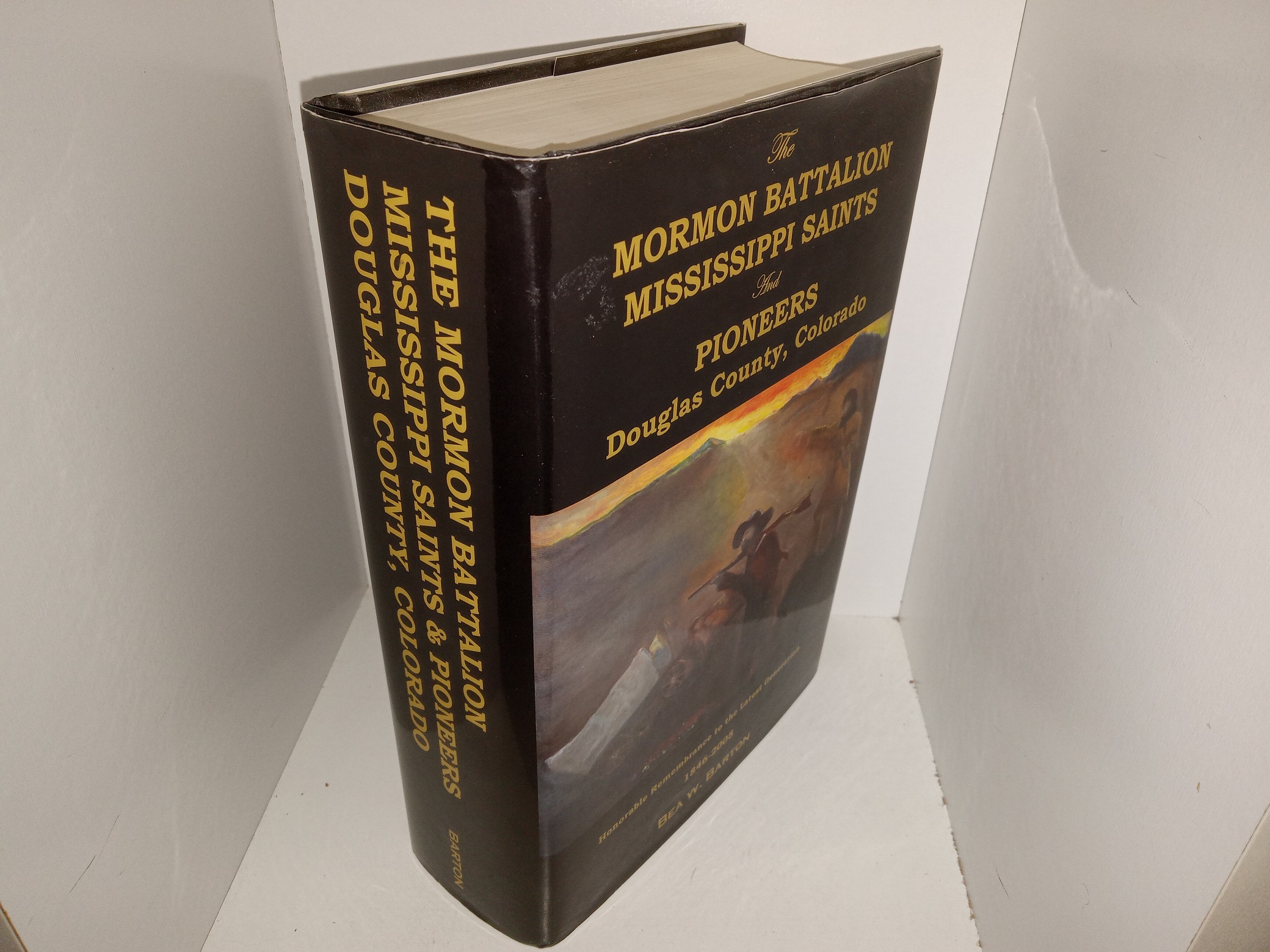 The Mormon Battalion Mississippi Saints & Pioneers Douglas County, Colorado (Signed by the Author) (Numbered 220 of 1000) (2008) ~ by Bea W. Barton