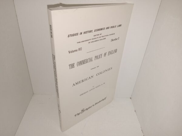 Studies in History, Economics and Public Laws: Vol. 3, No. 2: The Commercial Policy of England Toward the American Colonies (New) (Unknown Publishing Date)