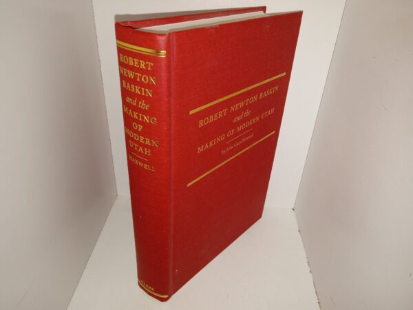 Robert Newton Baskin and the Making of Modern Utah (Signed & Inscribed by the Author) (2013) ~ by John Gary Maxwell