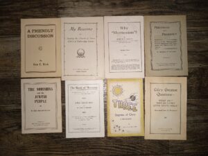 8 LDS Pamphlets: A Friendly Discussion / My Reasons for Joining the Church of Jesus Christ of Latter-day Saints / Why “Mormonism”? / Priesthood and Presidency / The Mormons and the Jewish People / The Book of Mormon: An Account of Its Origin, With Evidences of Its Genuineness and Authenticity / Three Degrees of Glory: A Discourse / Life’s Greatest Questions—What Am I?  Why Am I Here?  After Death, What?: Answered from the Scriptures (See Details)