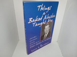 Things a Baked Alaska Taught Me: and Other Uncommon Lessons from the Life of Elder Dallas N. Archibald (2001) ~ by Linda R. Archibald