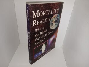 Mortality Reality: Why in the World Did We All Shout for Joy? (2003) ~ by Linda R. Archibald