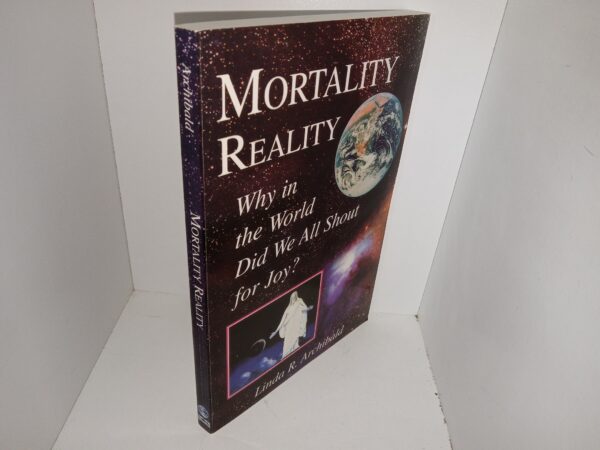 Mortality Reality: Why in the World Did We All Shout for Joy? (2003) ~ by Linda R. Archibald