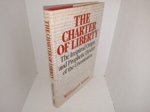 The Charter of Liberty: The Inspired Origin and Prophetic Destiny of the Constitution (1987) ~ by William O. Nelson