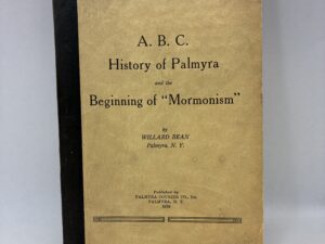 A.B.C. History of Palmyra and the Beginning of “Mormonism” – Willard Bean – Paperback – 1938