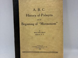 A.B.C. History of Palmyra and the Beginning of “Mormonism” – Willard Bean – Paperback – 1938