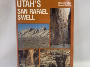 Hiking and Exploring Utah’s San Rafael Swell – Michael R. Kelsey – Paperback – 1990