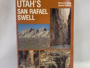 Hiking and Exploring Utah’s San Rafael Swell – Michael R. Kelsey – Paperback – 1990
