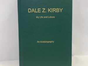 My Life and Labors – Dale Z. Kirby – Hardcover – 2009 – Inscribed