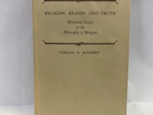 Religion, Reason, and Truth – Sterling M. McMurrin – Hardcover with dust jacket – 1982