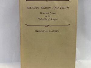 Religion, Reason, and Truth – Sterling M. McMurrin – Hardcover with dust jacket – 1982