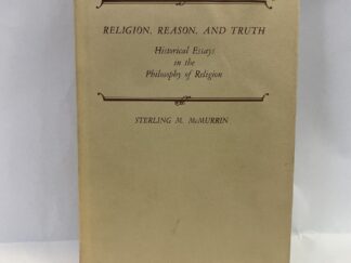 Religion, Reason, and Truth – Sterling M. McMurrin – Hardcover with dust jacket – 1982