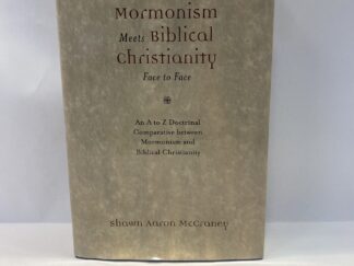 Where Mormonism Meets Biblical Christianity Face to Face – Shawn Aaron McCraney – Hardcover with dust jacket – 2011