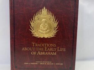 Traditions About the Early Life of Abraham – Compiled and edited by John A. Tvedtnes, Brian M. Hauglid, and John Gee – Leather Bound – 2001