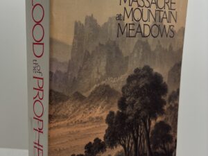 Blood of the Prophets – Brigham Young and the Massacre at Mountain Meadows (2002) by Will Bagley