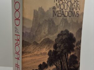 Blood of the Prophets – Brigham Young and the Massacre at Mountain Meadows (2002) by Will Bagley