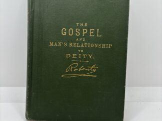The Gospel and Man’s Relationship with Deity (1893) by B.H. Roberts