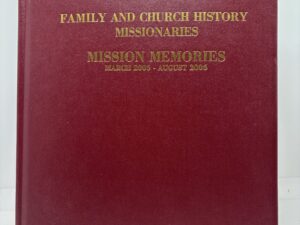 Family History Missionaries Mission Memories March 2006 – August 2006