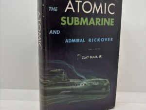 The Atomic Submarine and Admiral Rickover (1954) by Clay Blair, Jr.