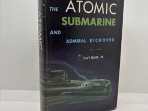 The Atomic Submarine and Admiral Rickover (1954) by Clay Blair, Jr.